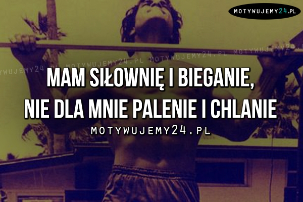 Mam siłownię i bieganie..