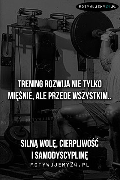 Trening rozwija nie tylko mięśnie..