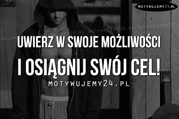 Uwierz w swoje możliwości..