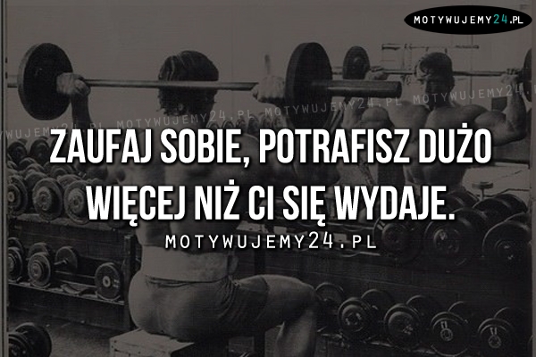 Zaufaj sobie, potrafisz dużo więcej..