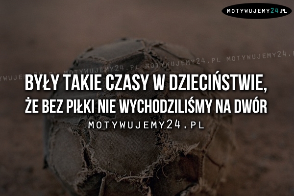 Były takie czasy w dzieciństwie..