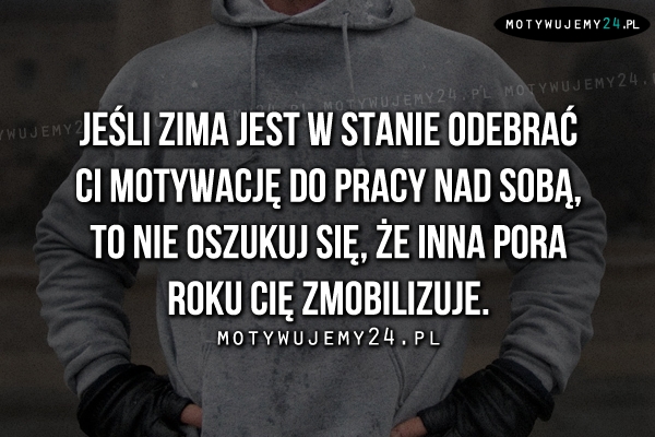 Jeśli zima jest w stanie odebrać Ci motywację