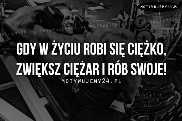 Gdy w życiu robi się ciężko..