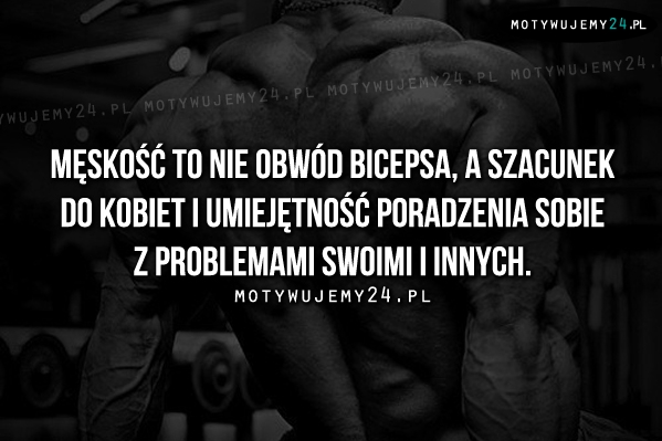 Męskość to nie obwód bicepsa..