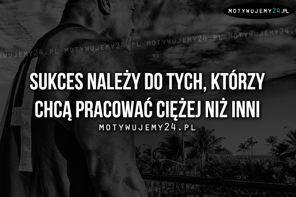 Sukces należy do tych, którzy..