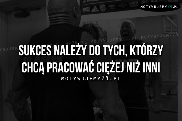 Sukces należy do tych, którzy chcą..