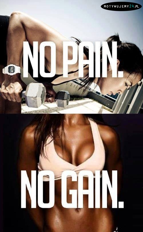 No pain? No gain!