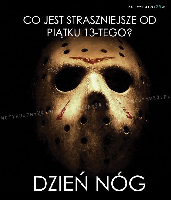 Co jest straszniejsze od piątku 13-tego? Co jest straszniejsze od piątku 13-tego?
