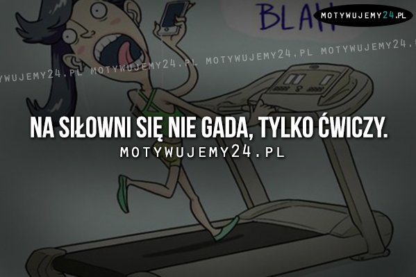 Na siłowni się nie gada.. Na siłowni się nie gada..
