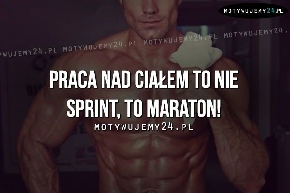 Praca nad ciałem to nie sprint..