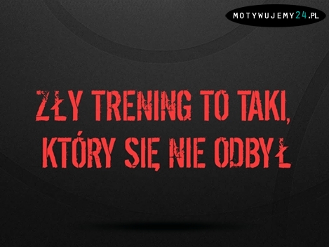 Zły trening to taki..