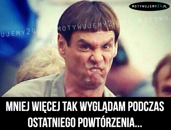 Mniej więcej tak wyglądam podczas...