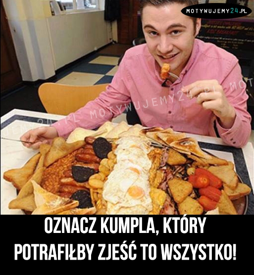 Oznacz kumpla, który...