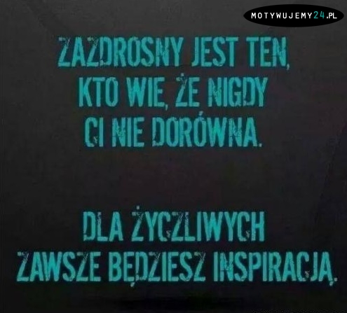 Zazdrosny jest ten kto...