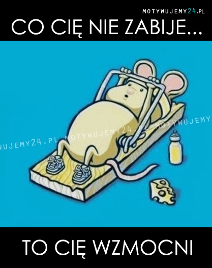 Co Cię nie zabije...