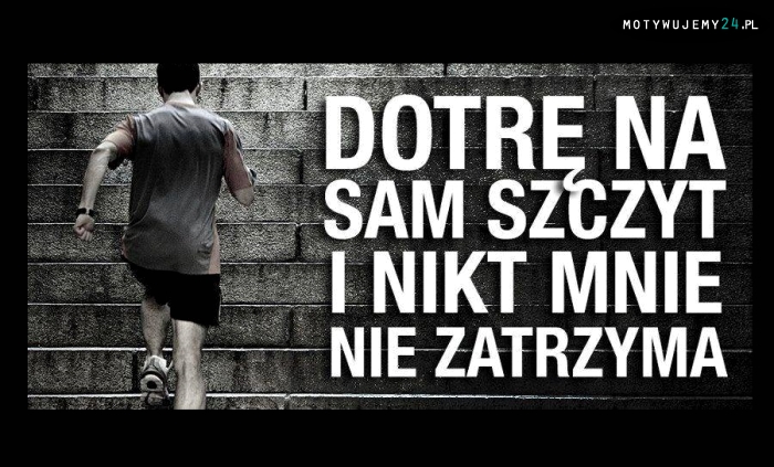 Dotrę na sam szczyt!