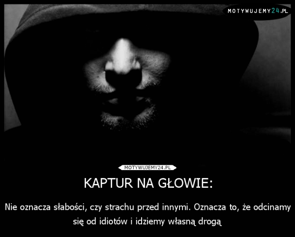 Kaptur na głowie...