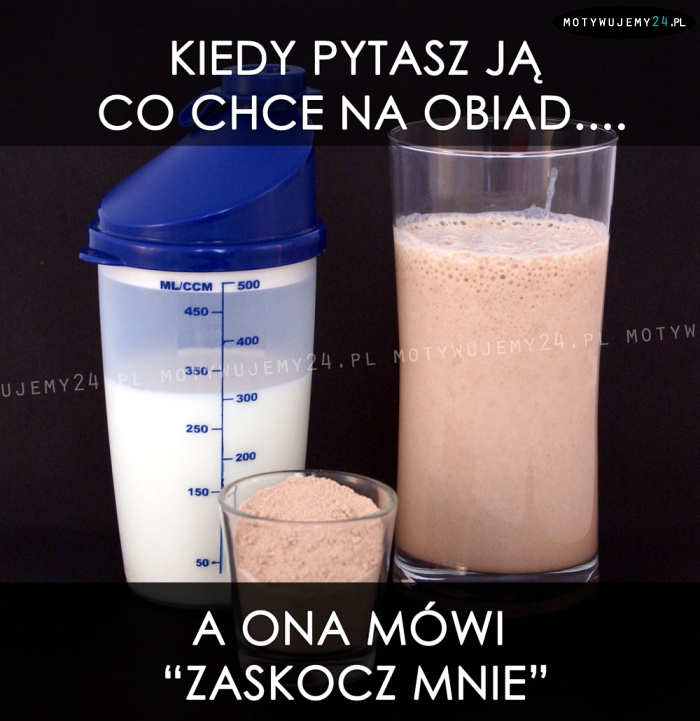 Kiedy pytasz ją co chce na obiad...