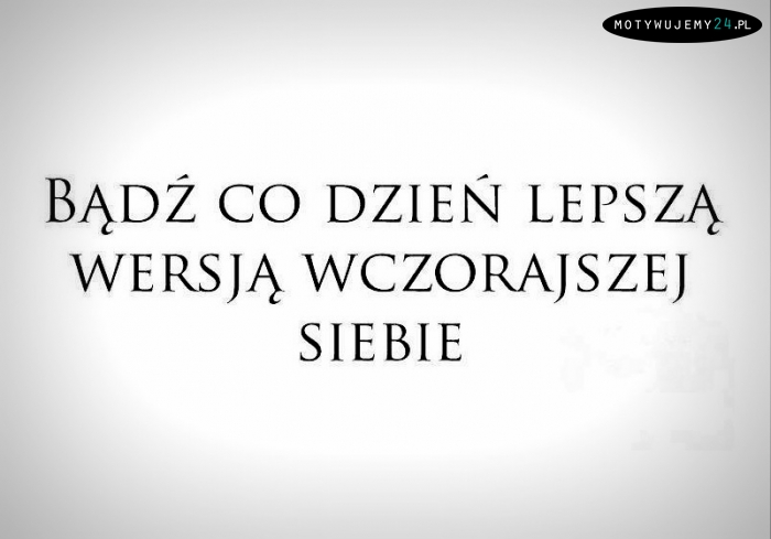 Bądź co dzień...