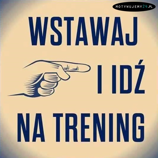 Wstawaj i na trening!