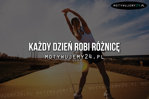 Każdy dzień robi różnicę!