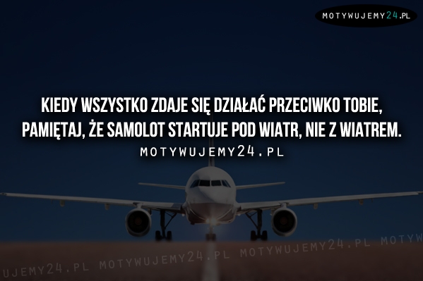 Kiedy wszystko zdaje się działać przeciwko Tobie...