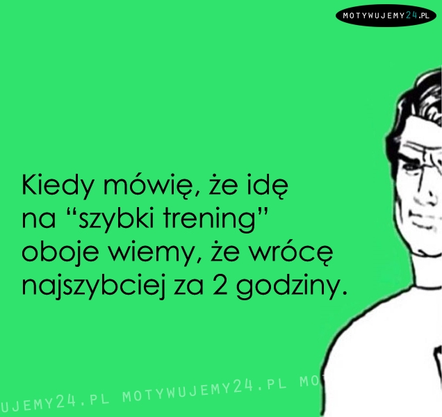 Kiedy mówię, że idę na 