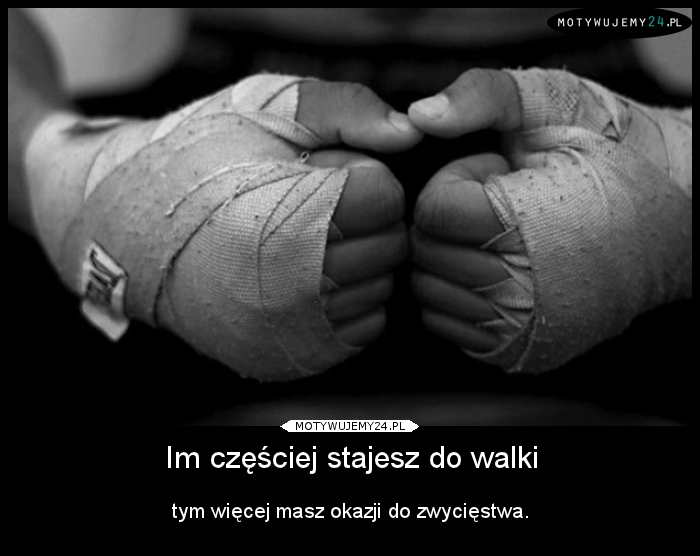 Im częściej stajesz do walki