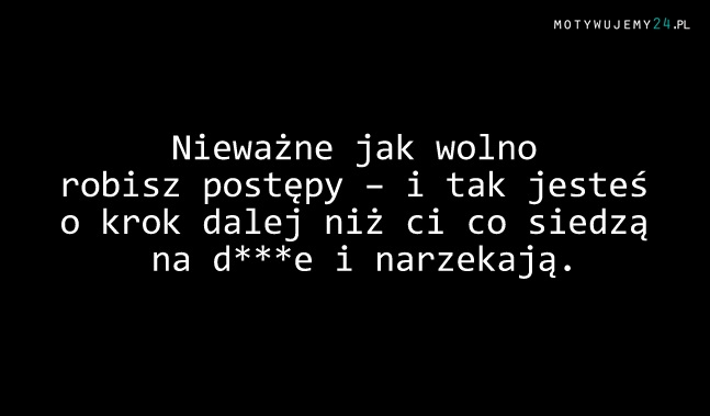 Nieważne jak wolno robisz postępy