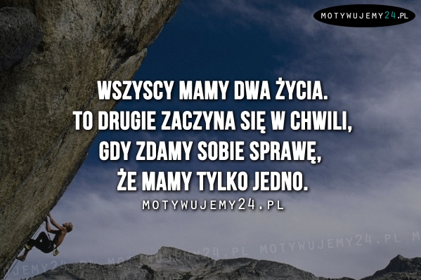 Wszyscy mamy dwa życia...