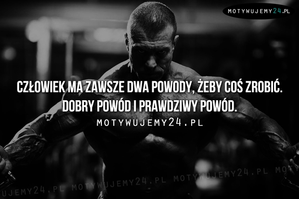 Człowiek ma zawsze dwa powody...