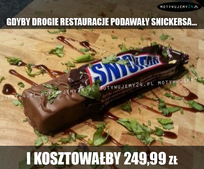 Gdyby drogie restauracje podawały snickersa...