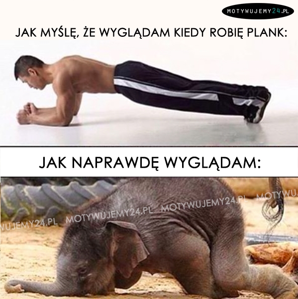 Jak myślę, że wyglądam kiedy robię plank