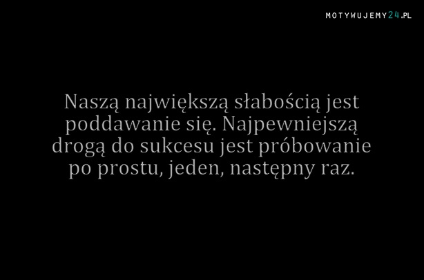 Naszą największą słabością...