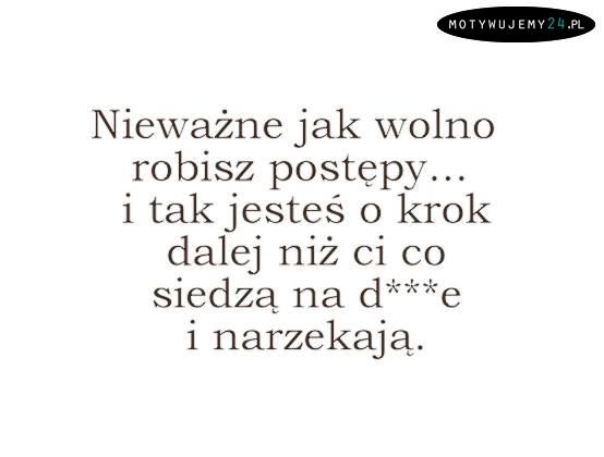 Nieważne jak wolno robisz postępy!