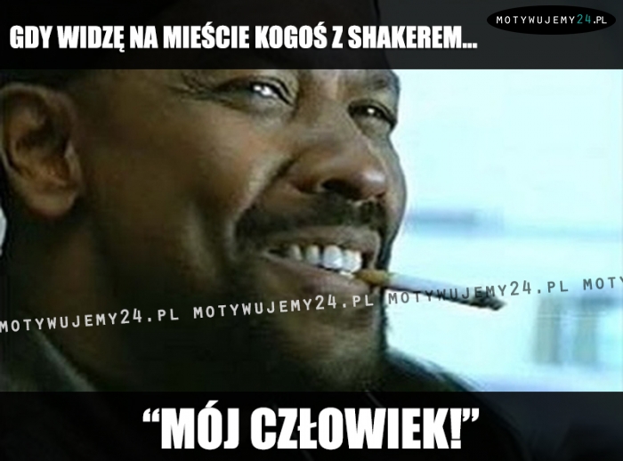 Gdy widzę na mieście kogoś z shakerem...