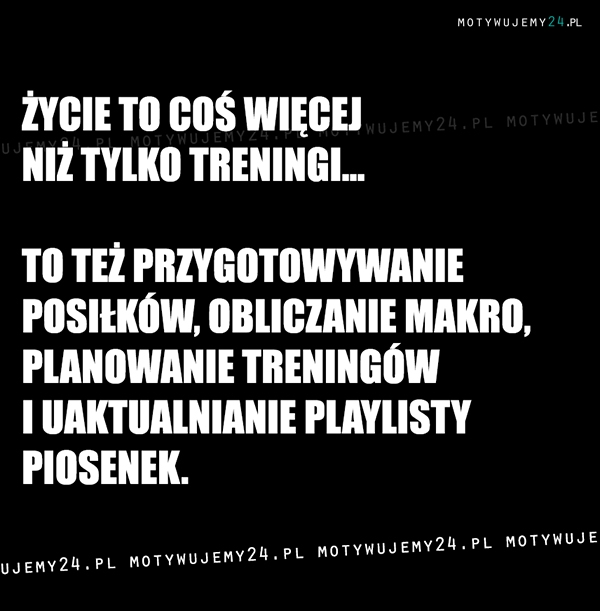 Życie to coś więcej niż tylko trening...