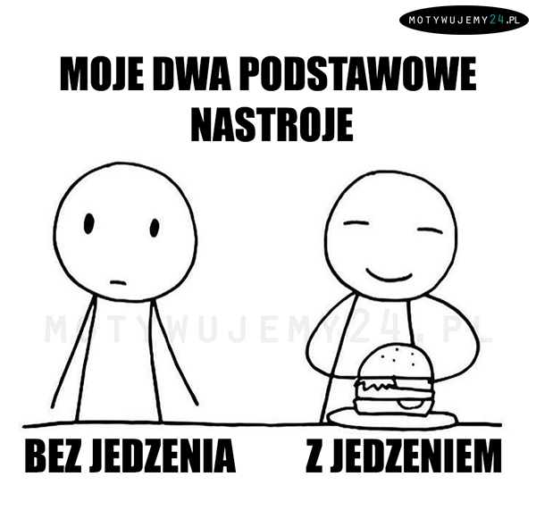 Moje dwa podstawowe nastroje...