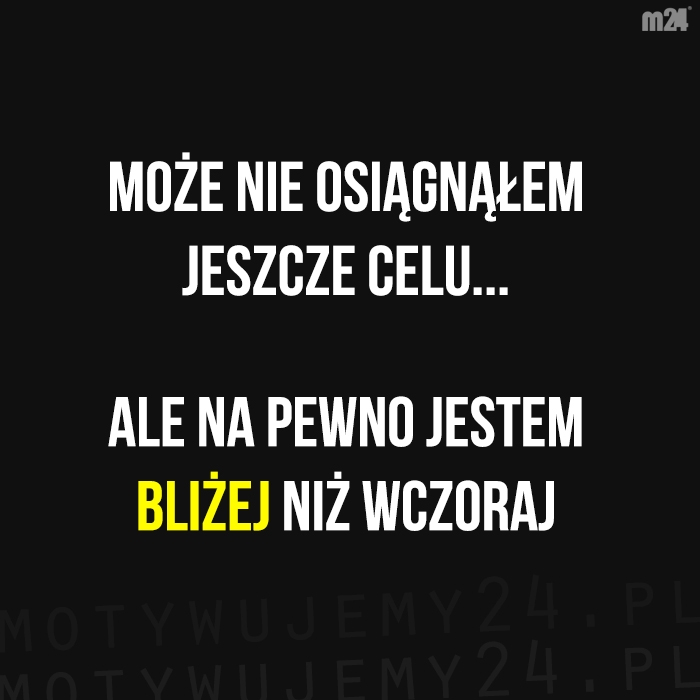 Każdy, nawet najmniejszy krok przybliża Cię do celu...