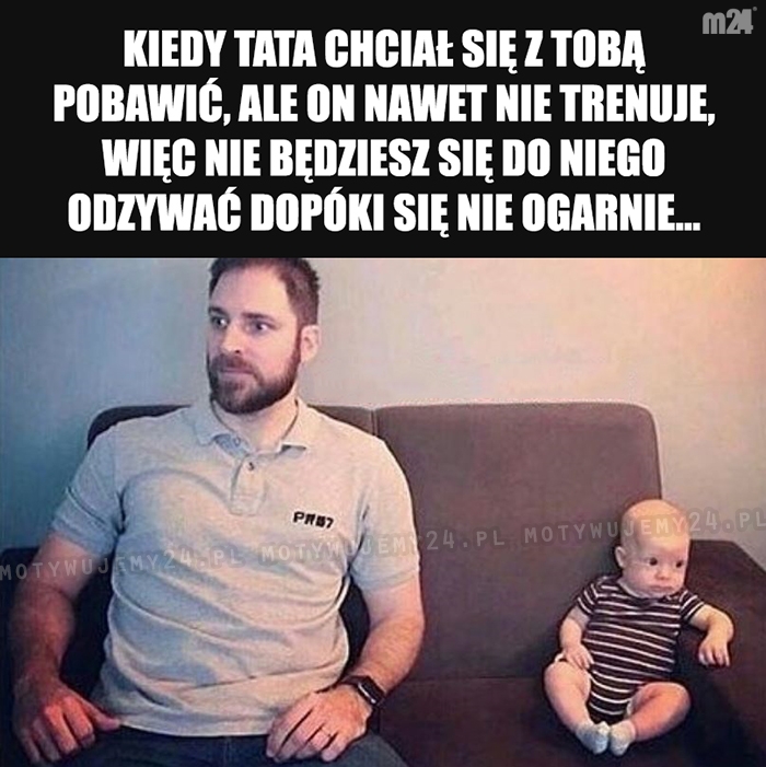 Niech się ojciec lepiej weźmie w garść...