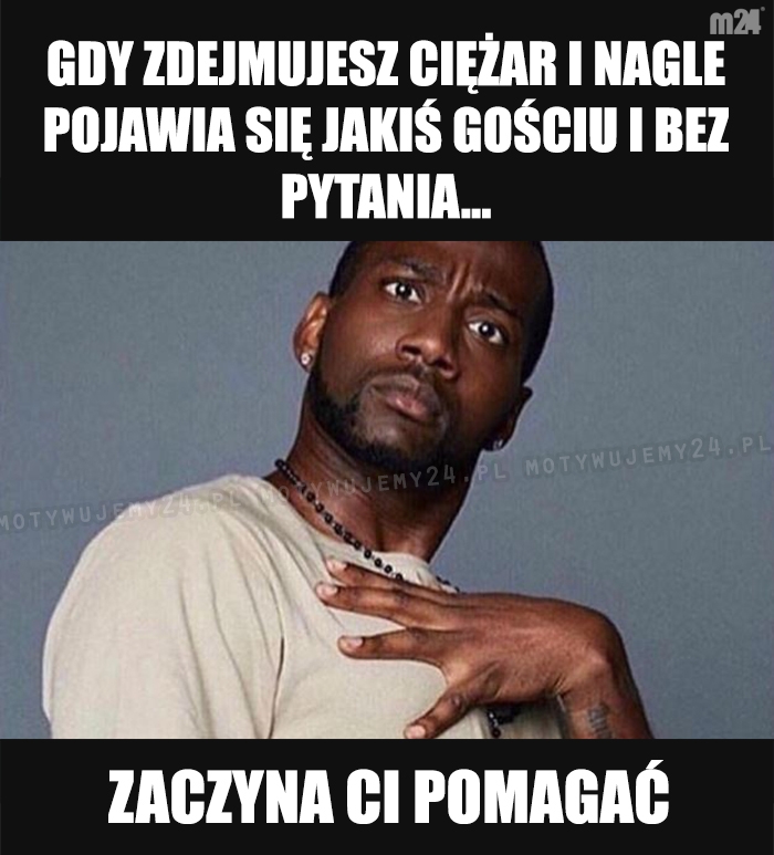 Czy ja wyglądam na słabego?