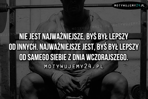 Nie jest najważniejsze, byś był lepszy od..