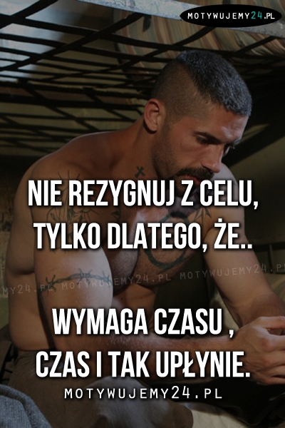 Nie rezygnuj z celu, tylko dlatego, że..