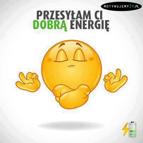 przesyłam ci dobrą energię!