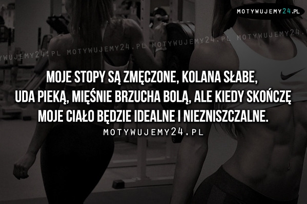 Moje stopy są zmęczone, kolana słabe..