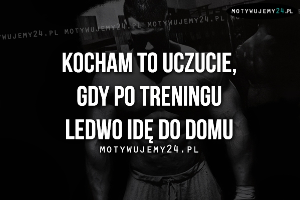 Kocham to uczucie, gdy po treningu..