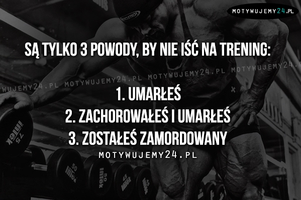 Są tylko 3 powody, by nie iść na trening..