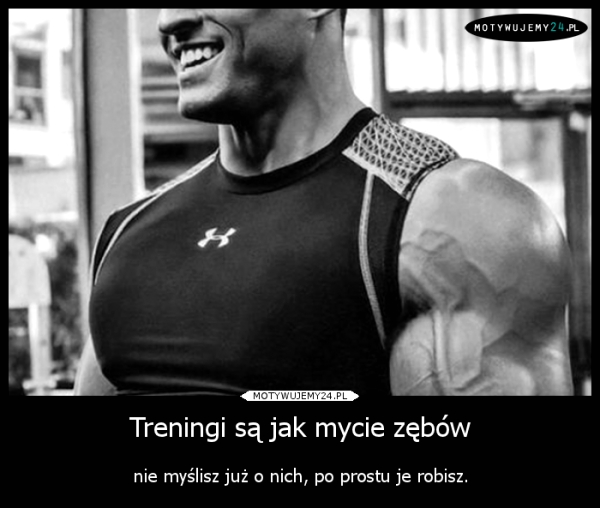 Treningi są jak mycie zębów