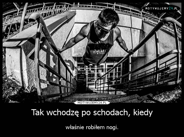 Tak wchodzę po schodach, kiedy