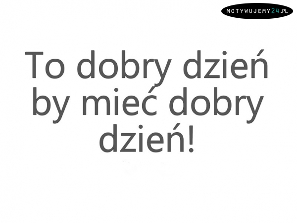 Dobrego dnia!